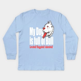 My Dog is Full of Bull Pitbull Kids Long Sleeve T-Shirt